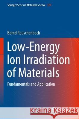 Low-Energy Ion Irradiation of Materials Bernd Rauschenbach 9783030972790 Springer International Publishing
