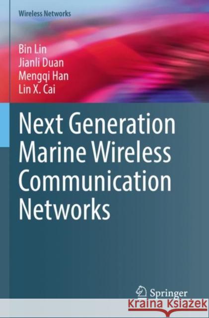Next Generation Marine Wireless Communication Networks Bin Lin Jianli Duan Mengqi Han 9783030973094 Springer