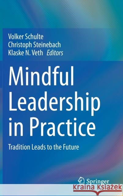 Mindful Leadership in Practice: Tradition Leads to the Future Schulte, Volker 9783030973100