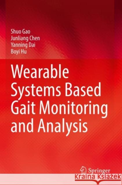 Wearable Systems Based Gait Monitoring and Analysis Shuo Gao Junliang Chen Yanning Dai 9783030973346