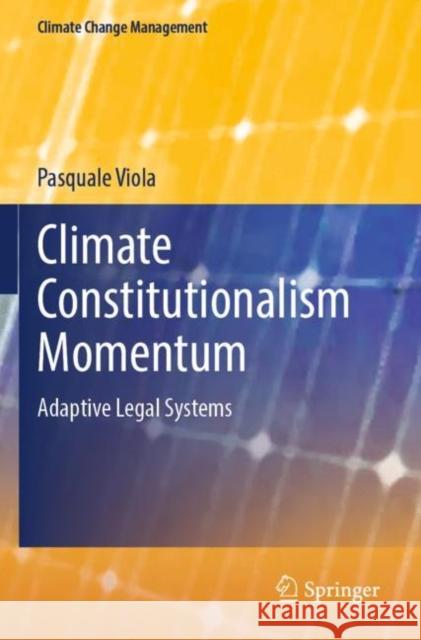 Climate Constitutionalism Momentum: Adaptive Legal Systems Pasquale Viola 9783030973384 Springer