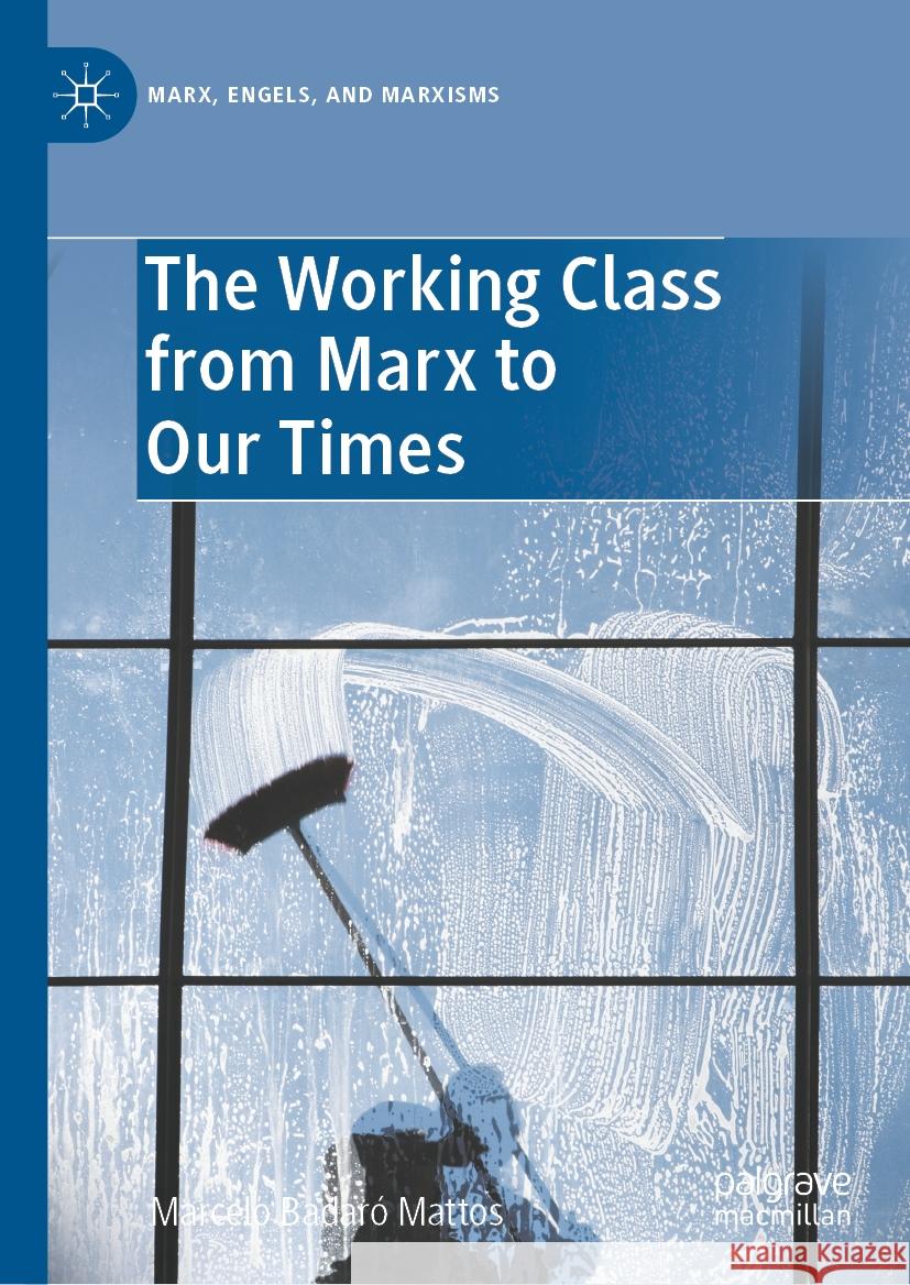 The Working Class from Marx to Our Times Marcelo Badaró Mattos 9783030973544 Springer International Publishing