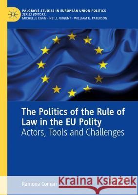 The Politics of the Rule of Law in the Eu Polity: Actors, Tools and Challenges Coman, Ramona 9783030973667 Springer International Publishing