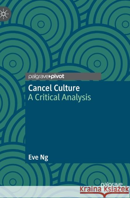 Cancel Culture: A Critical Analysis Ng, Eve 9783030973735 Springer Nature Switzerland AG