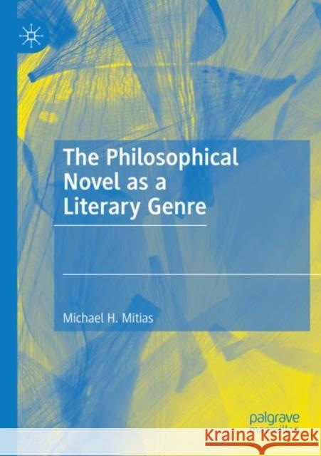 The Philosophical Novel as a Literary Genre Michael H. Mitias 9783030973872 Palgrave MacMillan