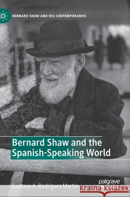 Bernard Shaw and the Spanish-Speaking World Gustavo A. Rodriguez Martin   9783030974220