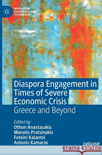 Diaspora Engagement in Times of Severe Economic Crisis: Greece and Beyond Anastasakis, Othon 9783030974428