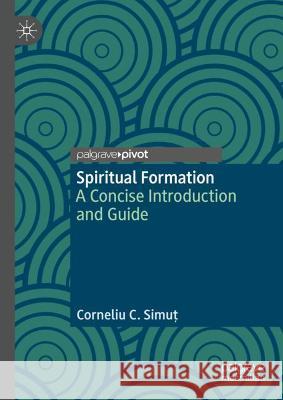 Spiritual Formation: A Concise Introduction and Guide Simuț, Corneliu C. 9783030974466 Springer International Publishing