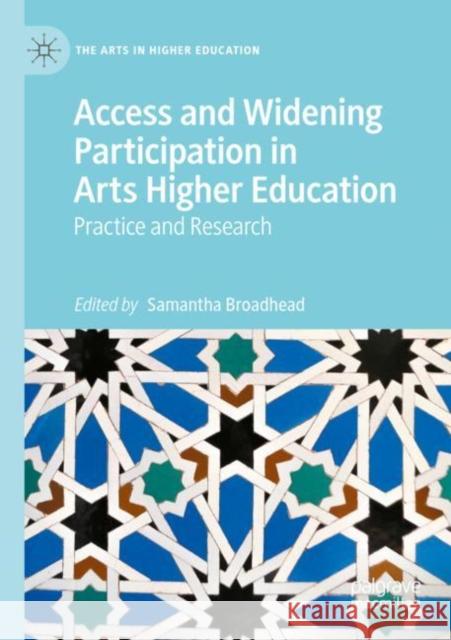 Access and Widening Participation in Arts Higher Education: Practice and Research Samantha Broadhead 9783030974527 Palgrave MacMillan