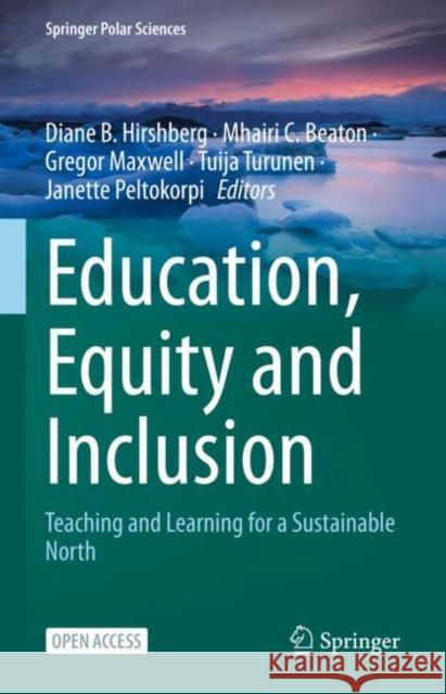 Education, Equity and Inclusion: Teaching and Learning for a Sustainable North Diane B. Hirshberg Mhairi C. Beaton Gregor Maxwell 9783030974596