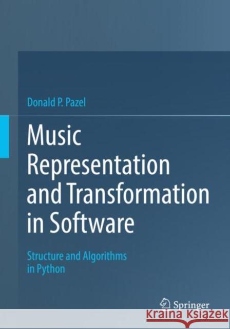 Music Representation and Transformation in Software: Structure and Algorithms in Python Pazel, Donald P. 9783030974718 Springer International Publishing