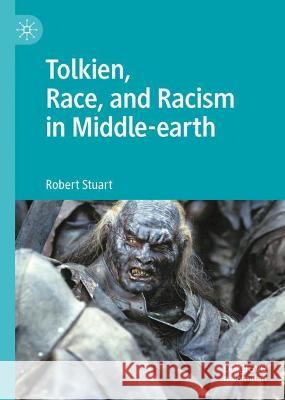 Tolkien, Race, and Racism in Middle-Earth Stuart, Robert 9783030974749