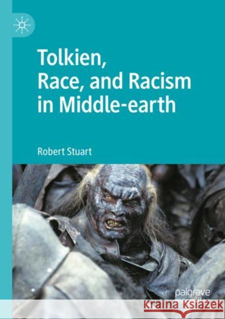 Tolkien, Race, and Racism in Middle-earth Robert Stuart 9783030974770 Springer International Publishing