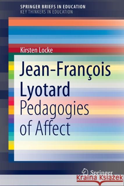 Jean-François Lyotard: Pedagogies of Affect Locke, Kirsten 9783030974893 Springer International Publishing