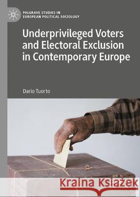 Underprivileged Voters and Electoral Exclusion in Contemporary Europe Dario Tuorto 9783030975043 Springer International Publishing