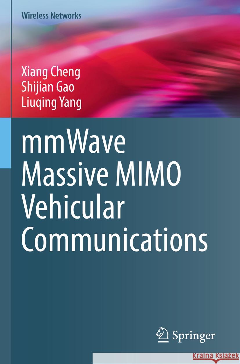 mmWave Massive MIMO Vehicular Communications Xiang Cheng, Shijian Gao, Liuqing Yang 9783030975104 Springer International Publishing