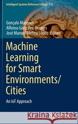 Machine Learning for Smart Environments/Cities: An Iot Approach Marques, Gonçalo 9783030975159 Springer