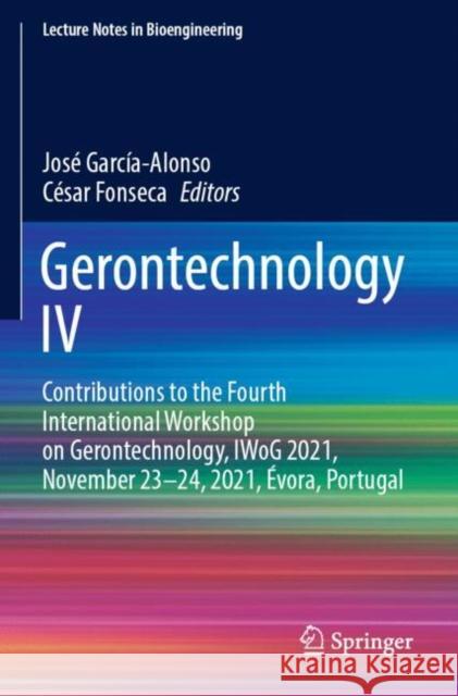 Gerontechnology IV: Contributions to the Fourth International Workshop on Gerontechnology, IWoG 2021, November 23–24, 2021, Évora, Portugal Jos? Garc?a-Alonso C?sar Fonseca 9783030975265 Springer
