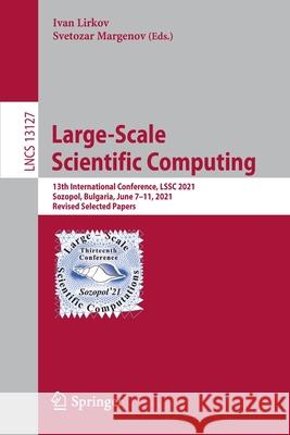 Large-Scale Scientific Computing: 13th International Conference, Lssc 2021, Sozopol, Bulgaria, June 7-11, 2021, Revised Selected Papers Lirkov, Ivan 9783030975487
