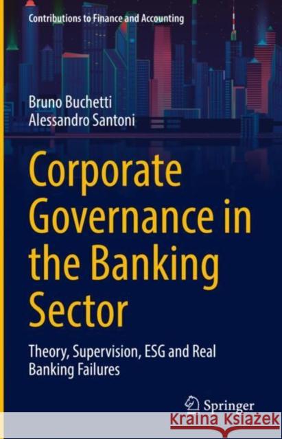 Corporate Governance in the Banking Sector: Theory, Supervision, Esg and Real Banking Failures Buchetti, Bruno 9783030975746 Springer International Publishing