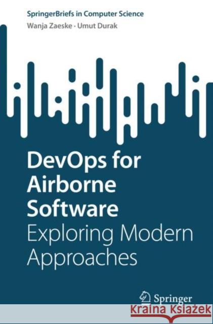 Devops for Airborne Software: Exploring Modern Approaches Zaeske, Wanja 9783030975784 Springer Nature Switzerland AG