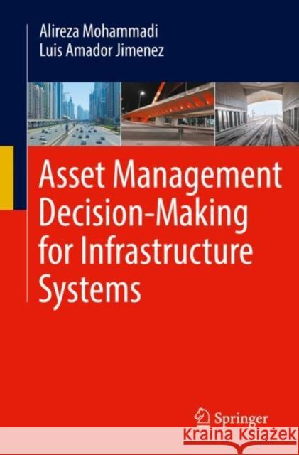 Asset Management Decision-Making for Infrastructure Systems Alireza Mohammadi Luis Amado 9783030976163 Springer