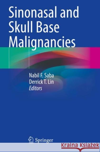 Sinonasal and Skull Base Malignancies Nabil F. Saba Derrick T. Lin 9783030976200 Springer