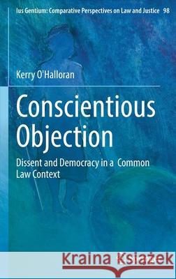 Conscientious Objection: Dissent and Democracy in a Common Law Context O'Halloran, Kerry 9783030976477 Springer International Publishing