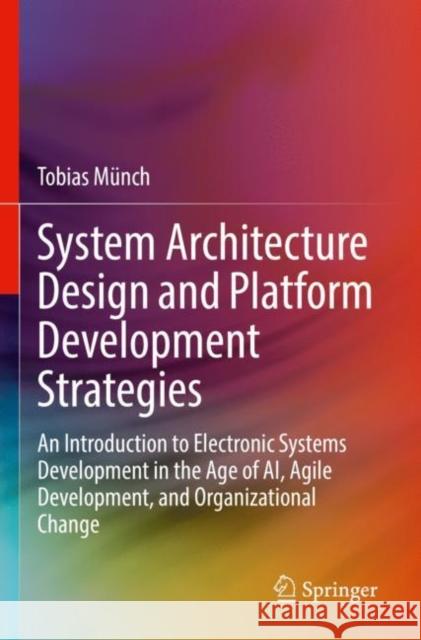 System Architecture Design and Platform Development Strategies Tobias Munch 9783030976972 Springer Nature Switzerland AG