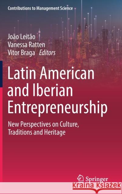Latin American and Iberian Entrepreneurship: New Perspectives on Culture, Traditions and Heritage Leitão, João 9783030976989 Springer International Publishing