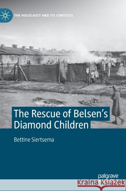 The Rescue of Belsen's Diamond Children Bettine Siertsema 9783030977061 Springer Nature Switzerland AG