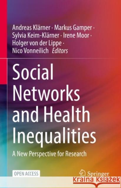 Social Networks and Health Inequalities: A New Perspective for Research Klärner, Andreas 9783030977214