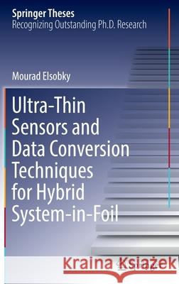 Ultra-Thin Sensors and Data Conversion Techniques for Hybrid System-In-Foil Elsobky, Mourad 9783030977252