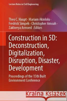 Construction in 5D: Deconstruction, Digitalization, Disruption, Disaster, Development  9783030977504 Springer International Publishing