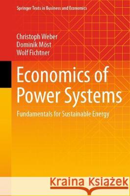 Economics of Power Systems: Fundamentals for Sustainable Energy Weber, Christoph 9783030977696 Springer Nature Switzerland AG