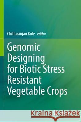 Genomic Designing for Biotic Stress Resistant Vegetable Crops  9783030977870 Springer International Publishing