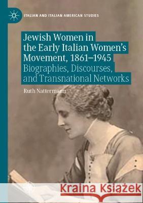 Jewish Women in the Early Italian Women’s Movement, 1861–1945 Ruth Nattermann 9783030977917 Springer International Publishing