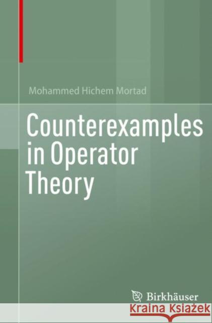 Counterexamples in Operator Theory Mohammed Hichem Mortad 9783030978167 Springer International Publishing