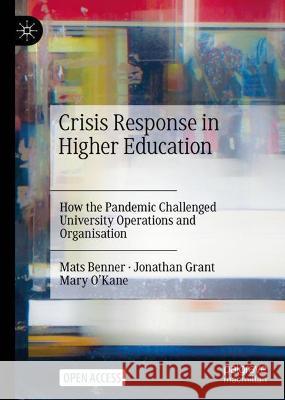 Crisis Response in Higher Education: How the Pandemic Challenged University Operations and Organisation Benner, Mats 9783030978365 Springer International Publishing