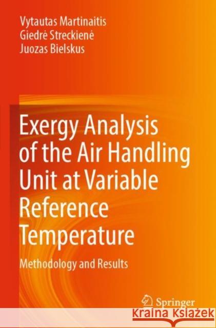 Exergy Analysis of the Air Handling Unit at Variable Reference Temperature: Methodology and Results Vytautas Martinaitis Giedre Streckiene Juozas Bielskus 9783030978433 Springer