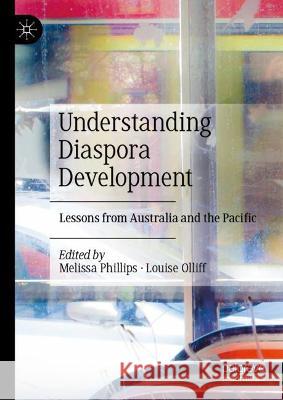 Understanding Diaspora Development: Lessons from Australia and the Pacific Melissa Phillips Louise Olliff  9783030978655 Springer Nature Switzerland AG