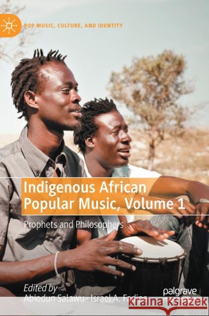 Indigenous African Popular Music, Volume 1: Prophets and Philosophers Salawu, Abiodun 9783030978839 Springer International Publishing