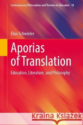 Aporias of Translation: Education, Literature, and Philosophy Schwieler, Elias 9783030978945 Springer Nature Switzerland AG