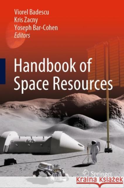 Handbook of Space Resources Viorel Badescu Kris Zacny Yoseph Bar-Cohen 9783030979126