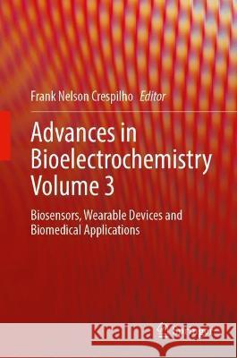 Advances in Bioelectrochemistry Volume 3: Biosensors, Wearable Devices and Biomedical Applications Crespilho, Frank Nelson 9783030979201