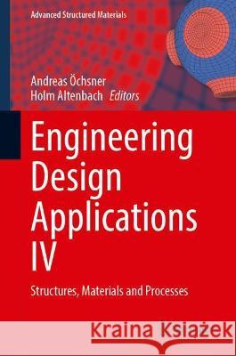 Engineering Design Applications IV: Structures, Materials and Processes Öchsner, Andreas 9783030979249