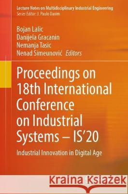 Proceedings on 18th International Conference on Industrial Systems - Is'20: Industrial Innovation in Digital Age Lalic, Bojan 9783030979461