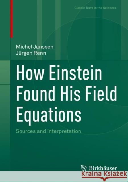 How Einstein Found His Field Equations: Sources and Interpretation Janssen, Michel 9783030979546 Springer International Publishing
