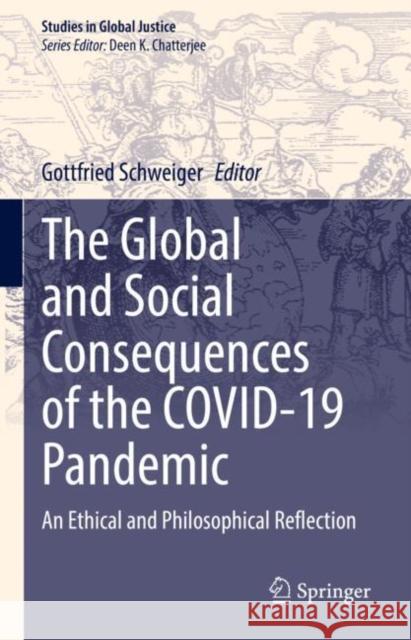 The Global and Social Consequences of the Covid-19 Pandemic: An Ethical and Philosophical Reflection Schweiger, Gottfried 9783030979812