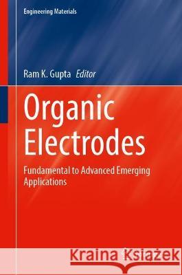 Organic Electrodes: Fundamental to Advanced Emerging Applications Gupta, Ram K. 9783030980207 Springer International Publishing